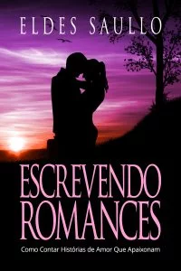 ESCREVENDO-ROMANCES-COMO-CONTAR-HISTORIAS-DE-AMOR-QUE-APAIXONAM-SEGREDOS-DO-BESTSELLER-ELDES-SAULLO